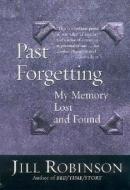 Past Forgetting: My Memory Lost and Found di Jill Robinson edito da HARPERCOLLINS