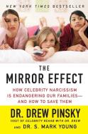 The Mirror Effect: How Celebrity Narcissism Is Endangering Our Families--And How to Save Them di Drew Pinsky, S. Mark Young edito da HARPERCOLLINS