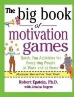 The Big Book of Motivation Games di Robert Epstein, Jessica Rogers edito da McGraw-Hill Education - Europe