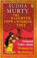 The Daughter From A Wishing Tree di Sudha Murty edito da Penguin Random House India