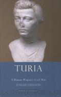 Turia: A Roman Woman's Civil War di Josiah Osgood edito da OXFORD UNIV PR