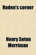 Roden's Corner di Henry Seton Merriman edito da General Books Llc