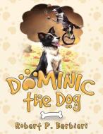 Dominic the Dog di Robert P Barbieri, Melanie Scott edito da Tellwell Talent