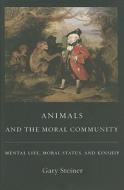 Animals and the Moral Community di Gary Steiner edito da Columbia University Press