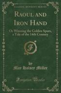 Raoul And Iron Hand di May Halsey Miller edito da Forgotten Books
