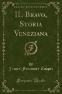 Il Bravo, Storia Veneziana (classic Reprint) di James Fenimore Cooper edito da Forgotten Books