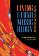 Living Ethnomusicology di Margaret Sarkissian, Ted Solis edito da University of Illinois Press
