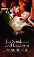 The Scandalous Lord Lanchester di Anne Herries edito da Harlequin (uk)