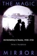 Magic Mirror: Moviemaking in Russia, 1908-1918 di Denise J. Youngblood edito da UNIV OF WISCONSIN PR