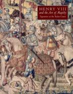 Henry VIII and the Art of Majesty - Tapestries at the Tudor Court di Thomas P. Campbell edito da Yale University Press