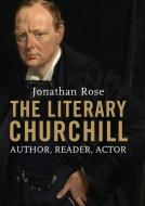 The Literary Churchill di Jonathan Rose edito da Yale University Press