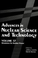 Advances in Nuclear Science and Technology: Simulators for Nuclear Power di Jeffrey Lewins, Martin Becker edito da SPRINGER NATURE