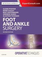 Operative Techniques: Foot and Ankle Surgery di Glenn B. Pfeffer, Mark E. Easley, Andrew K. Sands, Beat Hintermann, Alastair Younger edito da Elsevier LTD, Oxford