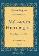 M'Langes Historiques, Vol. 10: Etudes Eparses Et In'dites (Classic Reprint) di Benjamin Sulte edito da Forgotten Books