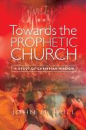 Towards the Prophetic Church di John M. Hull edito da SCM Press