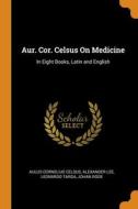 Aur. Cor. Celsus On Medicine di Celsus Aulus Cornelius Celsus, Lee Alexander Lee, Targa Leonardo Targa edito da Franklin Classics