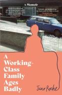 A Working Class Family Ages Badly di JUNO ROCHE edito da Little Brown Hardbacks (a & C)