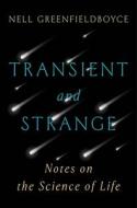 Transient and Strange: Notes on the Science of Life di Nell Greenfieldboyce edito da W W NORTON & CO