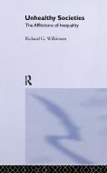 Unhealthy Societies di Richard G. (University of Nottingham Wilkinson edito da Taylor & Francis Ltd