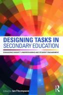 Designing Tasks in Secondary Education di Ian Thompson edito da Routledge