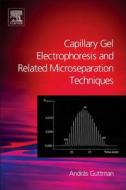 Capillary Gel Electrophoresis And Related Microseparation Techniques di Andras Guttman edito da Elsevier Science & Technology