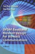 Ofdm Baseband Receiver Design For Wireless Communications di Tzi-Dar Chiueh, Pei-Yun Tsai edito da John Wiley And Sons Ltd