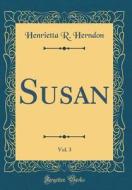 Susan, Vol. 3 (Classic Reprint) di Henrietta R. Herndon edito da Forgotten Books