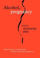 Alcohol, Pregnancy and the Developing Child edito da Cambridge University Press