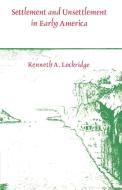 Settlement and Unsettlement in Early America di Kenneth A. Lockridge edito da Cambridge University Press