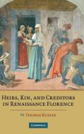 Heirs, Kin, and Creditors in Renaissance Florence di Thomas Kuehn edito da Cambridge University Press