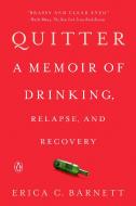 Quitter: A Memoir of Drinking, Relapse, and Recovery di Erica C. Barnett edito da PENGUIN GROUP