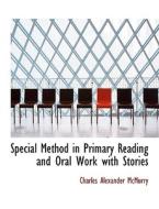 Special Method in Primary Reading and Oral Work with Stories di Charles Alexander McMurry edito da BiblioLife