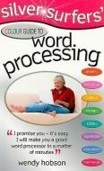 Silver Surfers' Colour Guide to Word Processing di Wendy Hobson edito da W Foulsham & Co Ltd