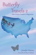 Butterfly Travels 2: Our Cross Country Migration di Jennifer Watson edito da R R BOWKER LLC