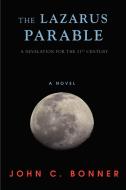 The Lazarus Parable di John C. Bonner edito da iUniverse
