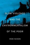 Slow Violence and the Environmentalism of the Poor di Rob Nixon edito da HARVARD UNIV PR
