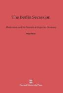 The Berlin Secession di Peter Paret edito da Harvard University Press