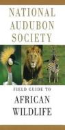 National Audubon Society Field Guide to African Wildlife di National Audubon Society edito da Knopf Publishing Group