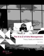 The A To Z Of Arts Management di Ann Tonks edito da Tilde Publishing