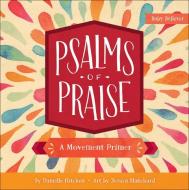 Psalms of Praise: A Movement Primer di Danielle Hitchen edito da Harvest House Publishers