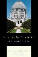 Baha'i Faith in America di William Garlington edito da Rowman & Littlefield Publishers