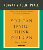 You Can If You Think You Can di Norman Vincent Peale edito da Simon & Schuster Audio