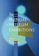 The Manual Of Museum Exhibitions di Barry Lord, Gail Dexter Lord edito da Altamira Press,u.s.
