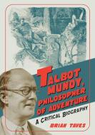 Talbot Mundy, Philosopher of Adventure di Brian Taves edito da McFarland