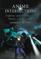 Cavallaro, D:  Anime Intersections di Dani Cavallaro edito da McFarland