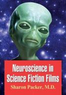 Packer, S:  Neuroscience in Science Fiction Films di Sharon Packer edito da McFarland