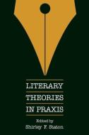 Literary Theories in Praxis di Shirley F. Staton edito da University of Pennsylvania Press, Inc.