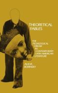 Theoretical Fables di Alicia Borinsky edito da University of Pennsylvania Press