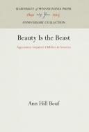 Beauty Is the Beast di Ann Hill Beuf edito da Pennsylvania University Press