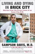 Living and Dying in Brick City: Stories from the Front Lines of an Inner-City E.R. di Sampson Davis, Lisa Frazier Page edito da SPIEGEL & GRAU